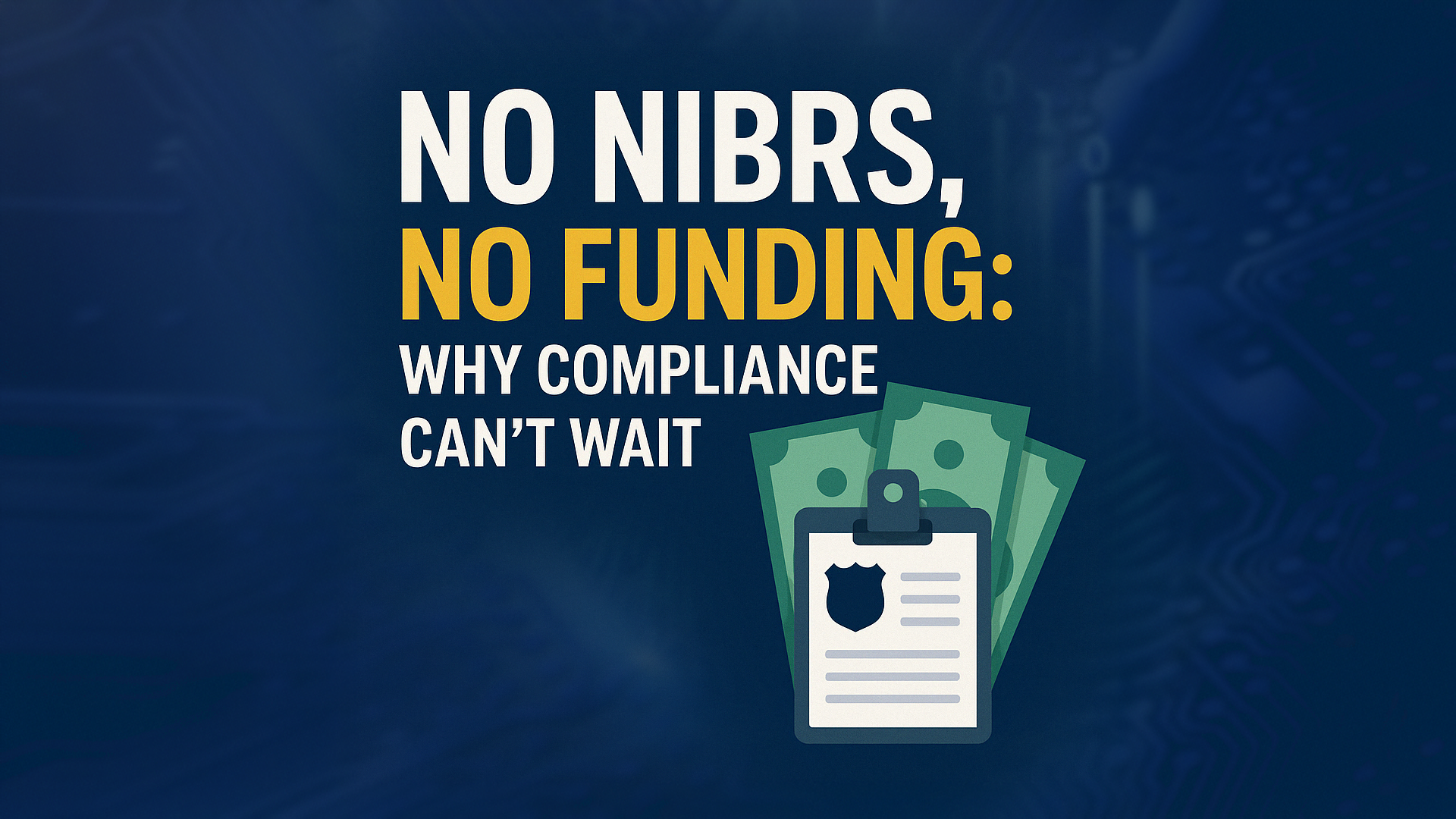 NIBRS compliance isn’t optional—it’s the key to federal grants, better data, and smarter policing. Learn why it should be your top priority.